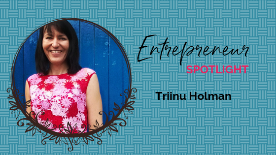 Entrepreneur Spotlight: Triinu Holman