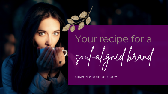 Your Recipe for a Soul-Aligned Brand