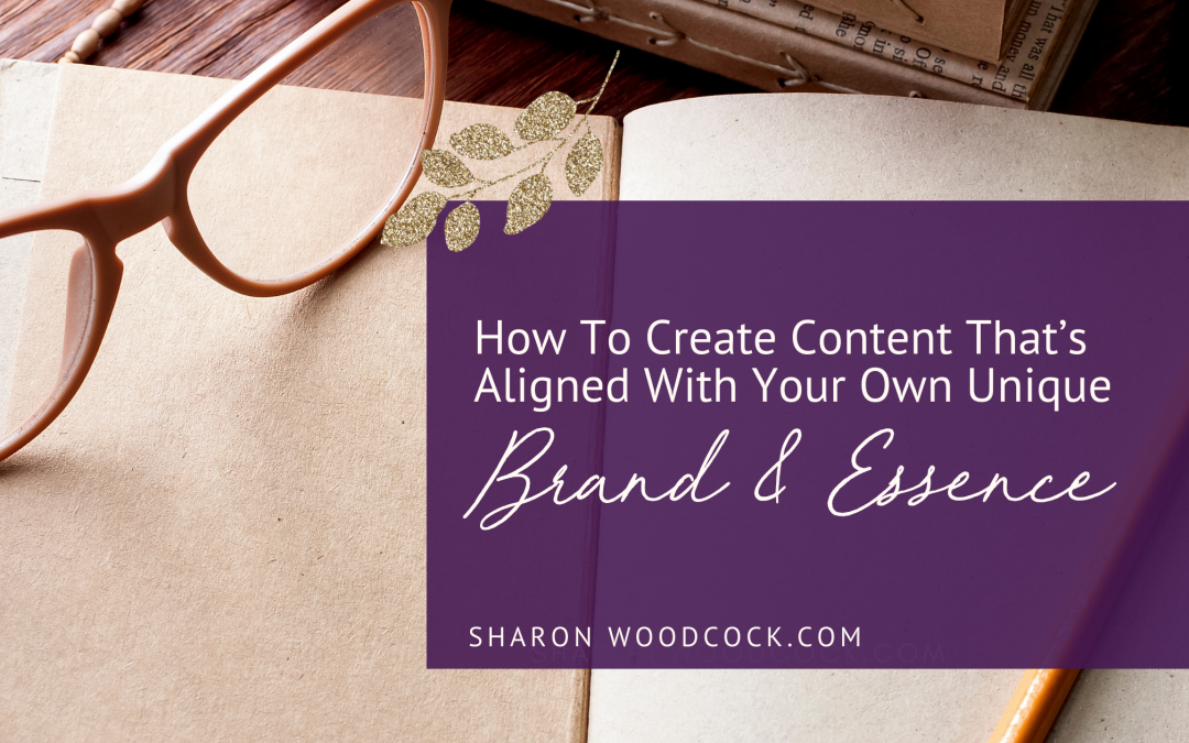 How To Create Content That’s Aligned With Your Own Unique Brand and Essence